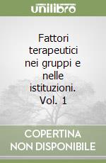 Fattori terapeutici nei gruppi e nelle istituzioni. Vol. 1 libro