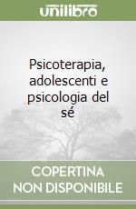 Psicoterapia, adolescenti e psicologia del sé libro