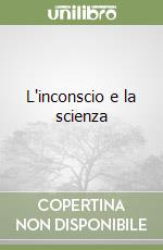 L'inconscio e la scienza libro