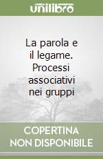 La parola e il legame. Processi associativi nei gruppi libro