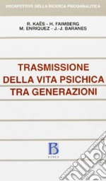 Trasmissione della vita psichica tra generazioni libro