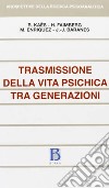 Trasmissione della vita psichica tra generazioni libro