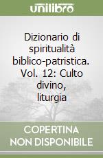 Dizionario di spiritualità biblico-patristica. Vol. 12: Culto divino, liturgia libro