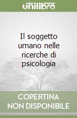 Il soggetto umano nelle ricerche di psicologia libro