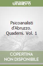 Psicoanalisti d'Abruzzo. Quaderni. Vol. 1 libro