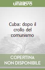 Cuba: dopo il crollo del comunismo libro