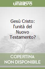 Gesù Cristo: l'unità del Nuovo Testamento? libro