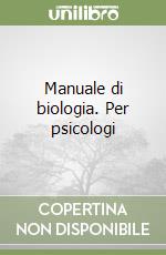 Manuale di biologia. Per psicologi libro