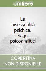 La bisessualità psichica. Saggi psicoanalitici libro