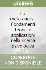 La meta-analisi. Fondamenti teorici e applicazioni nella ricerca psicologica libro