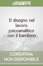 Il disegno nel lavoro psicoanalitico con il bambino