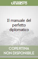 Il manuale del perfetto diplomatico libro