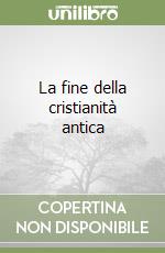 La fine della cristianità antica