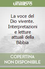 La voce del Dio vivente. Interpretazioni e letture attuali della Bibbia libro