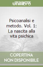 Psicoanalisi e metodo. Vol. 1: La nascita alla vita psichica libro