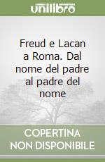 Freud e Lacan a Roma. Dal nome del padre al padre del nome libro