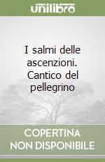 I salmi delle ascenzioni. Cantico del pellegrino libro