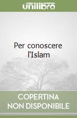 Per conoscere l'Islam libro