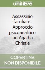 Assassinio familiare. Approccio psicoanalitico ad Agatha Christie