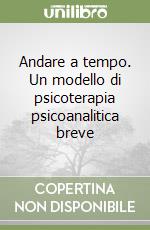 Andare a tempo. Un modello di psicoterapia psicoanalitica breve