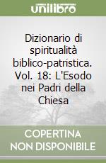 Dizionario di spiritualità biblico-patristica. Vol. 18: L'Esodo nei Padri della Chiesa libro