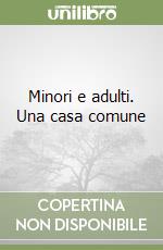 Minori e adulti. Una casa comune libro