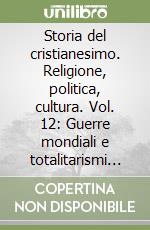 Storia del cristianesimo. Religione, politica, cultura. Vol. 12: Guerre mondiali e totalitarismi (1914-1958) libro