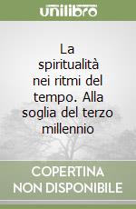 La spiritualità nei ritmi del tempo. Alla soglia del terzo millennio libro