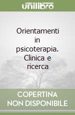 Orientamenti in psicoterapia. Clinica e ricerca