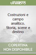 Costruzioni e campo analitico. Storia, scene e destino libro