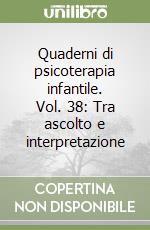 Quaderni di psicoterapia infantile. Vol. 38: Tra ascolto e interpretazione libro