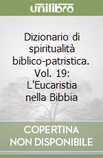 Dizionario di spiritualità biblico-patristica. Vol. 19: L'Eucaristia nella Bibbia libro