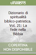 Dizionario di spiritualità biblico-patristica. Vol. 21: La fede nella Bibbia libro