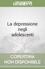 La depressione negli adolescenti libro