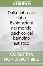 Dalla fiaba alla fiaba. Esplorazioni nel mondo psichico del bambino autistico