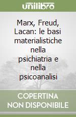 Marx, Freud, Lacan: le basi materialistiche nella psichiatria e nella psicoanalisi libro