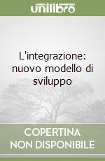 L'integrazione: nuovo modello di sviluppo libro