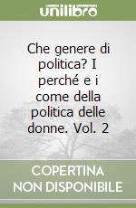 Che genere di politica? I perché e i come della politica delle donne. Vol. 2 libro