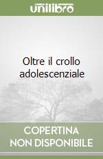 Oltre il crollo adolescenziale