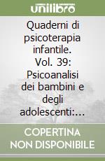 Quaderni di psicoterapia infantile. Vol. 39: Psicoanalisi dei bambini e degli adolescenti: spigolature libro