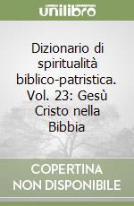 Dizionario di spiritualità biblico-patristica. Vol. 23: Gesù Cristo nella Bibbia libro