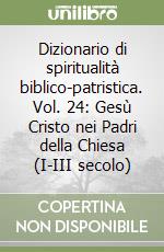 Dizionario di spiritualità biblico-patristica. Vol. 24: Gesù Cristo nei Padri della Chiesa (I-III secolo) libro