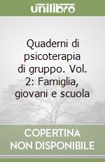 Quaderni di psicoterapia di gruppo. Vol. 2: Famiglia, giovani e scuola