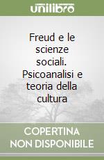 Freud e le scienze sociali. Psicoanalisi e teoria della cultura libro