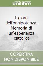 I giorni dell'onnipotenza. Memoria di un'esperienza cattolica