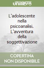 L'adolescente nella psicoanalisi. L'avventura della soggettivazione libro