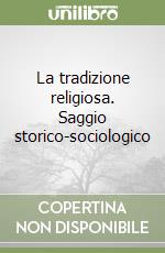 La tradizione religiosa. Saggio storico-sociologico libro