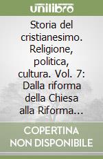 Storia del cristianesimo. Religione, politica, cultura. Vol. 7: Dalla riforma della Chiesa alla Riforma protestante (1450-1530)