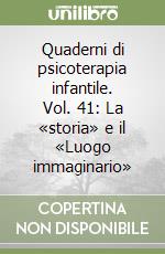 Quaderni di psicoterapia infantile. Vol. 41: La «storia» e il «Luogo immaginario» libro