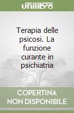 Terapia delle psicosi. La funzione curante in psichiatria